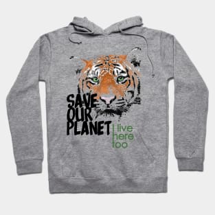 Save our planet, I live here too - tiger W Hoodie